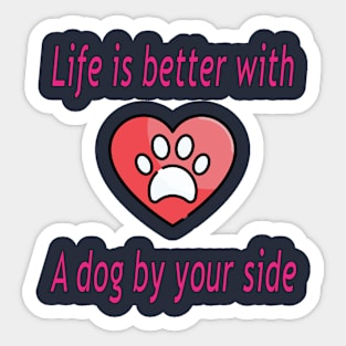 Life is better with a dog by your side Sticker